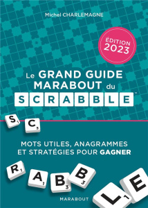 Le grand guide Marabout du Scrabble. Edition 2023 - Charlemagne Michel