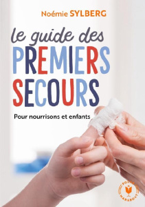 Le guide des premiers secours. Pour nourissons et enfants - Sylberg Noémie ; Ruaux Sophie