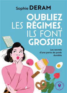 Oubliez les régimes, ils font grossir ! - Deram Sophie