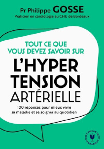 Tout ce que vous devez savoir sur l'hypertension en 100 réponses. 100 réponses pour mieux vivre sa m - Gosse Philippe ; Boyer Elisabeth ; Josié Eric ; Mo