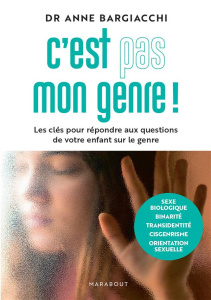 C'est pas mon genre ! Les clés pour répondre aux questions de votre enfant sur le genre - Bargiacchi Anne