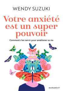Votre anxiété est un super pouvoir. Comment s'en servir pour améliorer sa vie - Suzuki Wendy ; Fitzpatrick Billie ; Piolet Dominiq