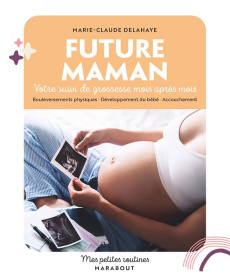 Future maman. Votre suivi de grossesse mois après mois - Delahaye Marie-Claude
