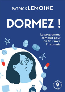 Dormez ! Le programme complet pour en finir avec l'insomnie - Lemoine Patrick ; Denturck Mélody