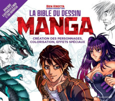 La bible du dessin manga. Création des personnages, colorisation, effets spéciaux - Krefta Ben ; Mitjaville Chantal