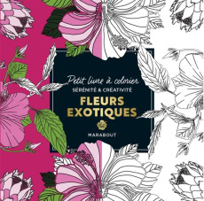 Fleurs exotiques. Petit livre à colorier sérénité et créativité - COLLECTIF