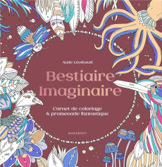 Bestiaire imaginaire. Carnet de coloriage & promenade fantastique - Léothaud Aude