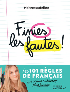 Finies les fautes ! Les 101 règles de grammaire, d'orthographe, de conjugaison et de vocabulaire que - MAITRESSADELINE