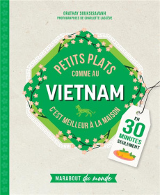 Petits plats comme au Vietnam. C'est meilleur à la maison - Souksisavanh Orathay ; Lascève Charlotte