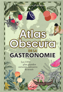 Atlas Obscura de la gastronomie. Les 1000 plus grandes curiosités culinaires du monde - Wong Cecily ; Thuras Dylan ; Mitjaville Chantal