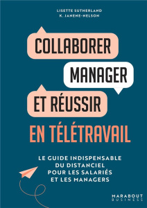 Collaborer, manager et réussir en télétravail. Le guide indispensable du distanciel pour les salarié - Sutherland Lisette ; Janene-Nelson Kirsten ; Appel