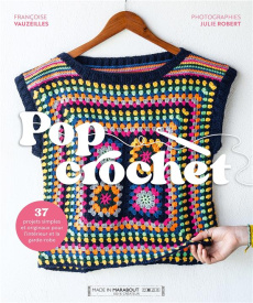 Pop Crochet. 37 projets simples et originaux pour l'intérieur et la garde-robe - Vauzeilles Françoise ; Robert Julie