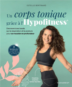 Un corps tonique grâce à l'Hypofitness. Des exercices basés sur la respiration et la posture pour se - Bertrand Estelle ; Di Crollalanza Astrid ; Pioli E