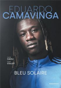 Eduardo Camavinga. Bleu solaire - Caioli Lucas ; Collot Cyril