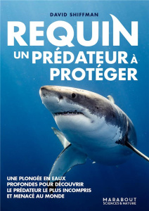 Requin, un prédateur à protéger - Shiffman David ; Jacquier Marion