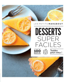 Desserts super faciles. 100 recettes testées pour vous ! - Arnoult Natacha ; Black Keda ; Guedes Valéry ; Gen