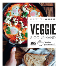 Veggie & gourmand. 100 recettes testées pour vous ! - COLLECTIF