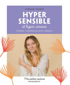 Hyper sensible et hyper sereine. Emotions, Compréhension de soi, Relations - Vincent Margaux