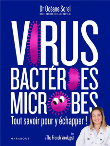 Virus, bactéries, microbes. Tout savoir pour y échapper ! - Sorel Océane ; Fauvain Claire