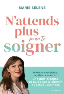 N'attends plus pour te soigner - Sélène Marie