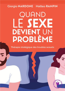 Quand le sexe devient un problème. Thérapie stratégique des troubles sexuels - Nardone Giorgio ; Rampin Matteo ; Kastner-Uomini M
