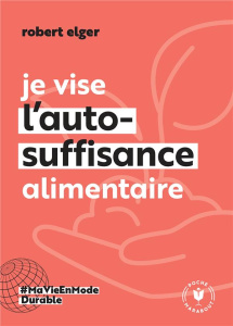 Je vise l'auto-suffisance alimentaire - Elger Robert