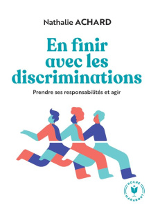 En finir avec les discriminations. Prendre ses responsabilités et agir - Achard Nathalie