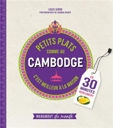 Petits plats comme au Cambodge. C'est meilleur à la maison - Girod Louis ; Mahut Sandra