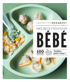 Mes recettes pour bébé. 100 recettes testées pour vous ! - Carenco Jenny ; Ida Akiko ; Boutin Richard ; Chova