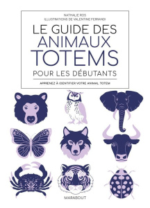 Le guide des animaux totem pour les débutants. Apprenez à identifier votre animal totem - Ros Nathalie ; Ferrandi Valentine