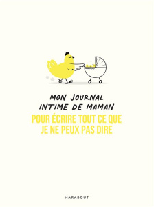 Mon journal intime de maman. Pour écrire tout ce que je ne peux pas dire - Travers Fabienne ; Pioli Emmanuelle