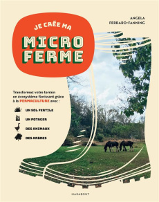 Je crée ma microferme - Ferraro-Fanning Angela ; Sedyh Darya ; Grandin Tem