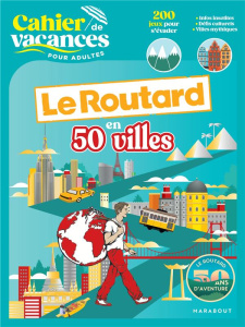 Cahier de vacances pour adultes Le Routard en 50 villes - Gloagen Philippe ; Pinel Nadège ; Pinel Fabrice
