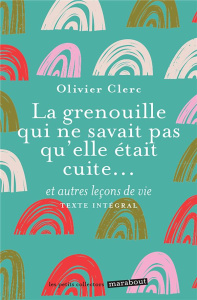La grenouille qui ne savait pas qu'elle était cuite... et autres leçons de vie - Clerc Olivier