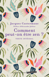 Comment peut-on être zen - Castermane Jacques ; Jollien Alexandre