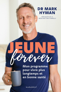 Jeune pour toujours. Mon programme pour vivre plus longtemps et en bonne santé - Hyman Mark