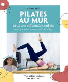 Pilates au mur. Pour une silhouette tonifiée - Brun Audrey ; Piromalli Daria