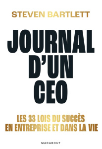 Journal d'un CEO. Les 33 lois du succès en entreprise et dans la vie - Bartlett Steven ; Paban-Lebret Florence
