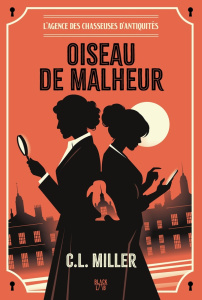 L'Agence des chasseuses d'antiquités Tome 1 : Oiseau de malheur - Miller C. L. ; Gaillard-Paris Christel