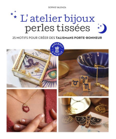 L'atelier bijoux perles tissées. 25 motifs pour créer des talismans porte-bonheur - Valenza Sophie