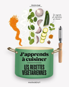 J'apprends à cuisiner les recettes végétariennes - Augé Séverine ; Besse Fabrice