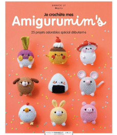 Je crochète mes Amigurumim's. 25 projets adorables spécial débutant.e - Ly Annick ; Besse Fabrice ; Roy Sonia