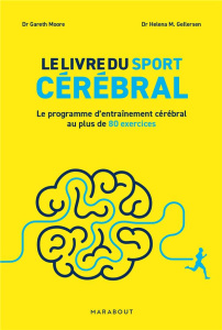 Le livre du sport cérébral. Le programme d'entraînement cérébral au plus de 80 exercices - Moore Gareth ; Gellersen Helena M. ; Chaumont Thom