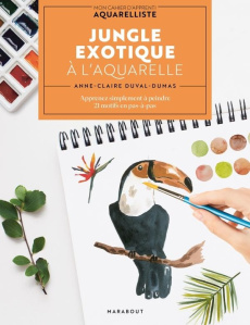 Jungle exotique à l'aquarelle. Apprenez simplement à peindre 20 motifs en pas-à-pas - Duval-Dumas Anne-Claire
