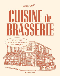 Cuisine de brasserie. 70 recettes pour boire et manger à la française - NOUVELLE GARDE
