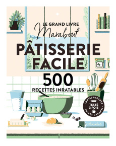 Pâtisserie facile. 500 recettes inratables