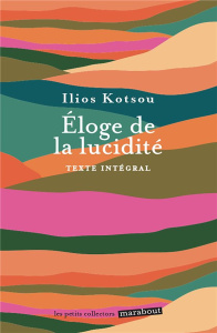 Eloge de la lucidité - Kotsou Ilios ; André Christophe ; Ricard Matthieu