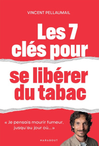 Les 7 clés pour se libérer du tabac. "Je pensais mourir fumeur, jusqu'au jour où..." - Pellaumail Vincent