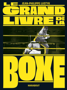Le grand livre de la boxe. Edition revue et augmentée - Lustyk Jean-Philippe
