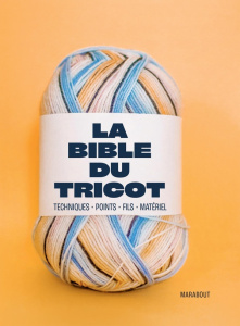 La bible du tricot. Techniques, points, fils, matériel - Biarrotte Sonia